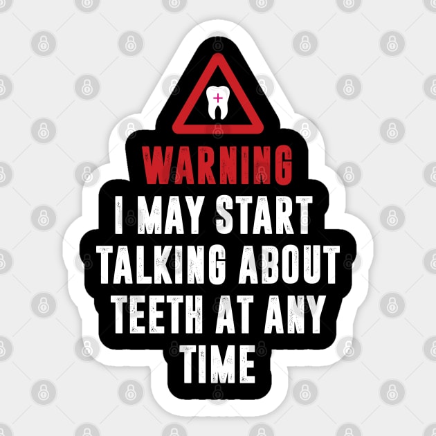 Warning I May Start Talking About Teeth Sticker by monolusi